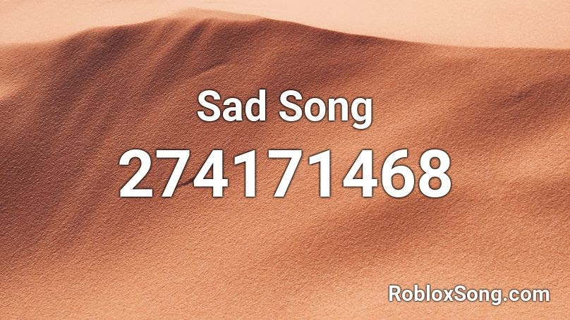 sad songs id codes for roblox