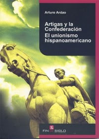 Artigas y la confederación - El unionismo hispanoamericano - por Arturo Ardao