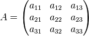 A = \begin{pmatrix} a_{11} & a_{12} & a_{13} \\ a_{21} & a_{22} & a_{23} \\ a_{31} & a_{32} & a_{33} \end{pmatrix}