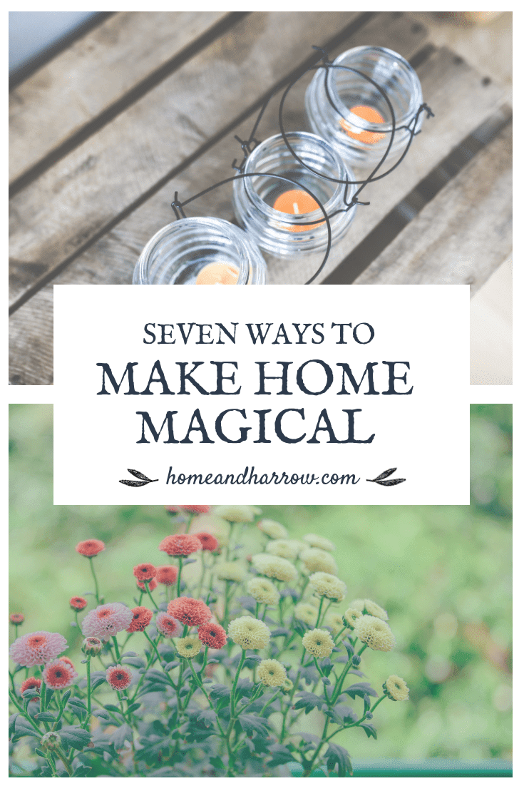 Seven Ways To Make Home a Magical Place | Home and Harrow 