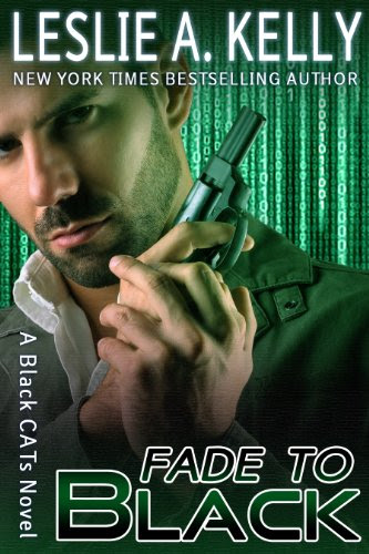 FADE TO BLACK - Thrilling Romantic Suspense - Book 1 of the BLACK CATS Series by Leslie A. Kelly FADE TO BLACK - Thrilling Romantic Suspense - Book 1 of the BLACK CATS Series by Leslie A. Kelly