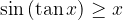 \sin \left( {\tan x} \right) \ge x \sin \left( {\tan x} \right) \ge x