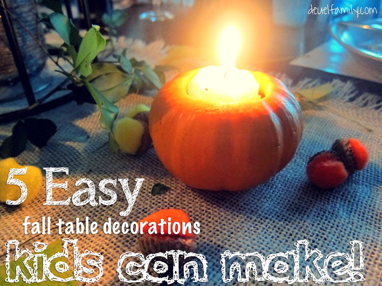 Five Fall Table Decorations Kids Can Make! | The Deuel Family Blog