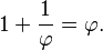 1 + \frac{1}{\varphi} = \varphi.