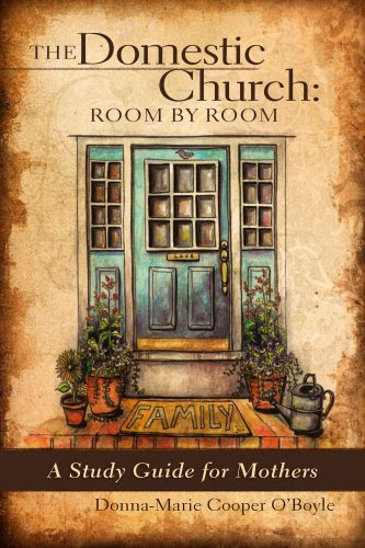 The Domestic Church: Room by Room A Mother's Study Guide