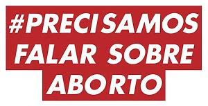 #Precisamos falar sobre aborto #Precisamos falar sobre aborto