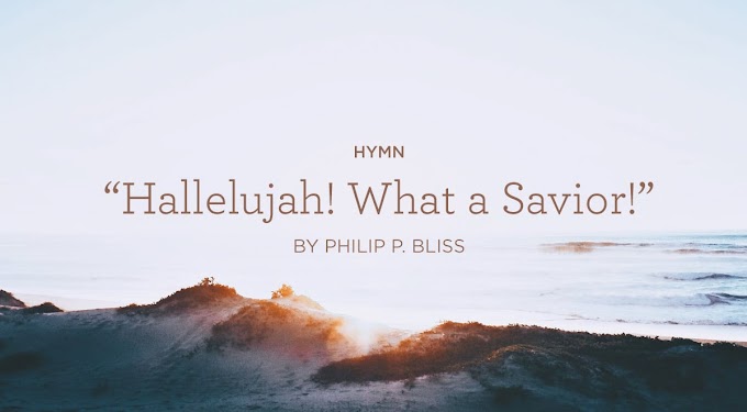 Hymn: “Hallelujah! What a Savior!” by Philip Bliss