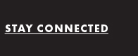 STAY CONNECTED