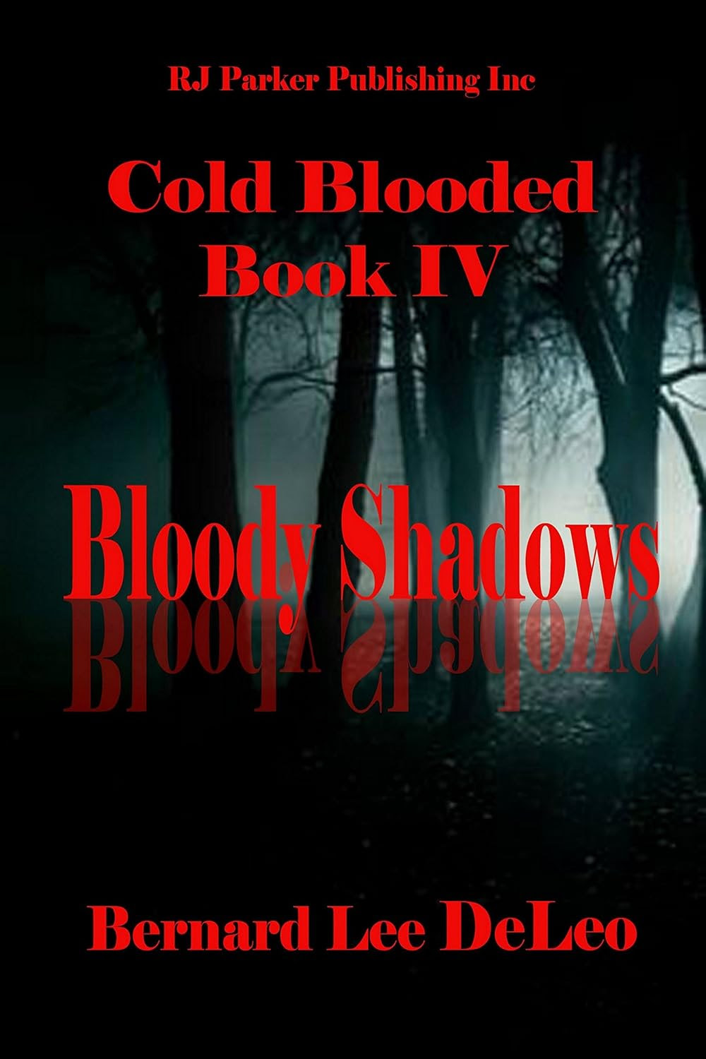 Cold Blooded IV: Bloody Shadows by Bernard Lee DeLeo