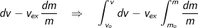 dv = - {v_{ex}}\frac{{dm}}{m}\,\,\,\,\, \Rightarrow \,\,\,\,\,\,\int_{{v_o}}^v {dv} = - {v_{ex}}\int_{{m_o}}^m {\frac{{dm}}{m}}