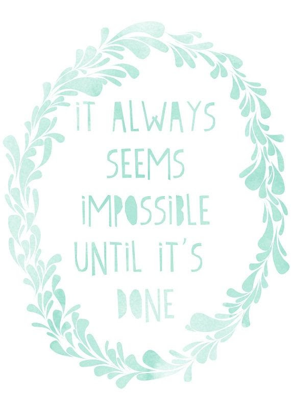 It always seems impossible until it's done