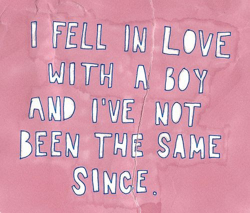 i fell in love with a boy and i have i've not been the same since love quote love image love photo, http://weheartit.com/entry/16286375