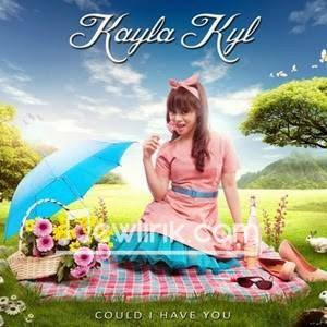 lirik Kayla Kyl - Could I Have You