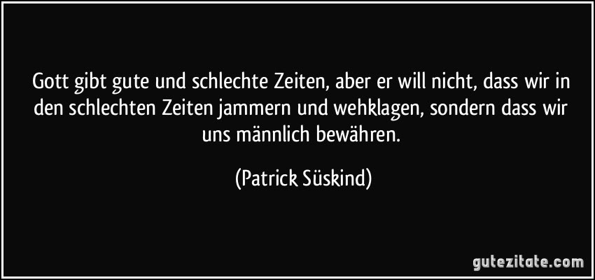 44+ Es gibt gute und schlechte zeiten sprueche info