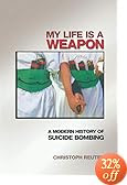 My Life Is a Weapon : A Modern History of Suicide Bombing
