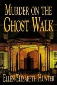 Murder on the Ghost Walk by Ellen Elizabeth Hunter