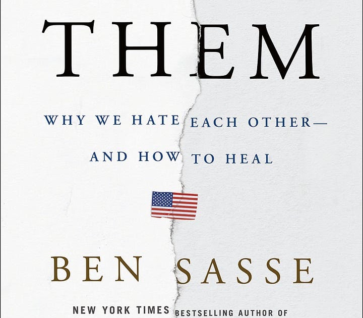 Them: Why We Hate Each Other — And How To Heal By Ben Sasse