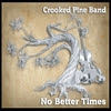 Crooked Pine Band: No Better Times