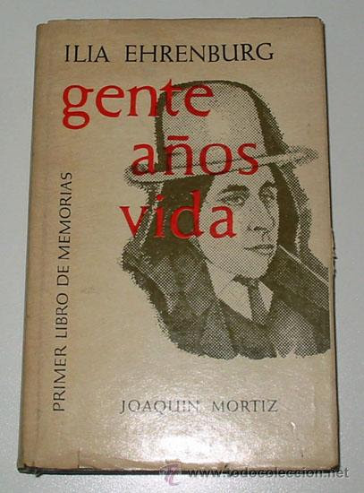 GENTE AÑOS VIDA, por Ilia Ehrenburg. Primer libro de memorias. (Libros de Lance - Biografías)
