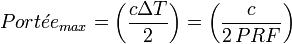 Port\acute{e}e_{max} = \left( \frac{c \Delta T}{2} \right) = \left( \frac{c}{2 \,PRF}   \right) 