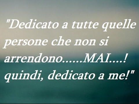 Dove Finiscono I Miei Pensieri Frasi Sul Non Mollare Mai Non Arrendersi Immagini Aforismi Foto Con Scritte Frasi Motivazionali Video