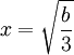 x = \sqrt{\frac{b}{3}}