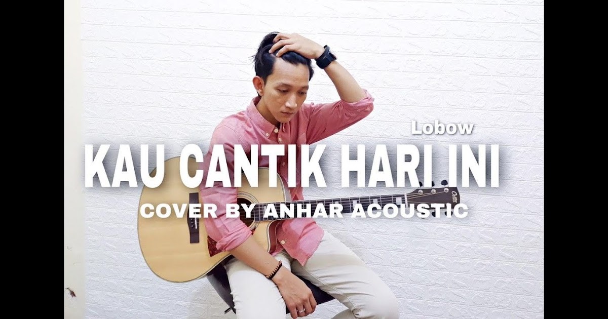 Chord Lobow Kau Cantik / Chord Lagu Felix Esok Pagi Ada