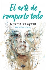 megustaleer - El arte de romperlo todo - Mónica Vázquez (@electricnana)