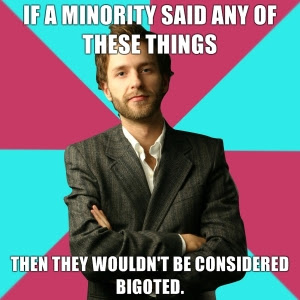 If-a-minority-said-any-of-these-things-then-they-wouldnt-be-considered-bigoted Privilege Denying Dude - Minorities can say...