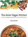 The Asian Vegan Kitchen: Authentic and Appetizing Dishes from the Continent of Rich Flavors