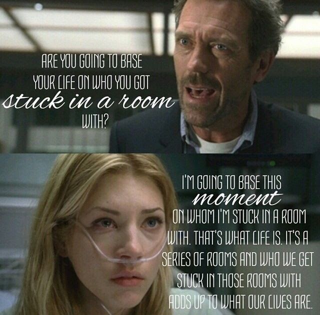 charming life pattern: House M.D - quote - scene - ... base this moment ...