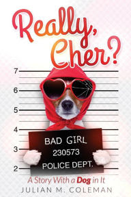 Really, Cher?: A Story with a Dog In It