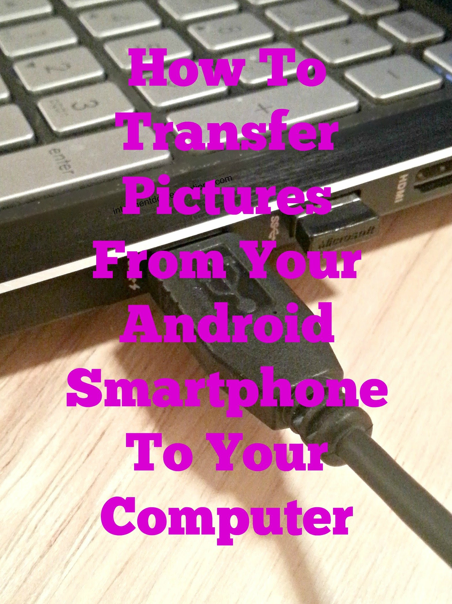 How To Transfer Pictures From Your Android Phone To Your ...