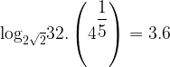 {\log _{2\sqrt 2 }}32.\left( {{4^{\dfrac{1}{5}}}} \right) = 3.6 {\log _{2\sqrt 2 }}32.\left( {{4^{\dfrac{1}{5}}}} \right) = 3.6