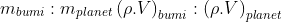 m_{bumi}: m_{planet}= \left ( \rho .V \right )_{bumi}:\left ( \rho .V \right )_{planet}