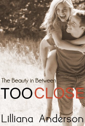 Too Close: The Beauty in Between (A Beautiful Series Novella) by Lilliana Anderson Too Close: The Beauty in Between (A Beautiful Series Novella) by Lilliana Anderson