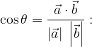 \cos \theta = \dfrac{{\vec a \cdot \vec b}}{{\left| {\vec a} \right|\;\left| {\vec b} \right|}}: \cos \theta = \dfrac{{\vec a \cdot \vec b}}{{\left| {\vec a} \right|\;\left| {\vec b} \right|}}: