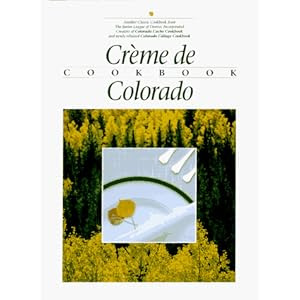 Read Creme de Colorado Cookbook (Celebrating Twenty Five Years of