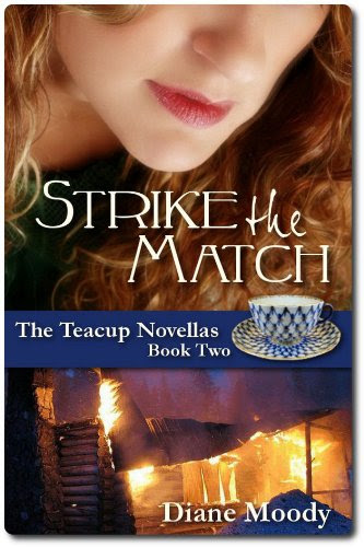 Strike the Match (The Teacup Novellas - Book Two) by Diane Moody Strike the Match (The Teacup Novellas - Book Two) by Diane Moody