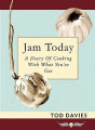 Jam Today: A Diary of Cooking with What You've Got