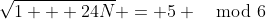 \sqrt{1 + 24N} = 5 \mod{6}