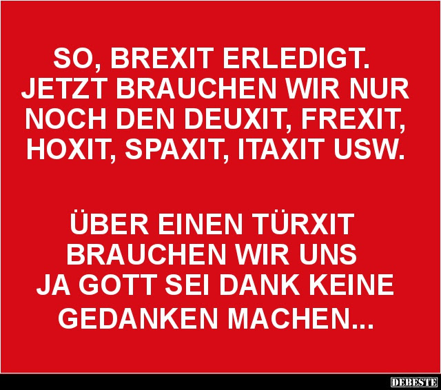 So, Brexit erledigt.. Lustige Bilder, Sprüche, Witze, echt lustig