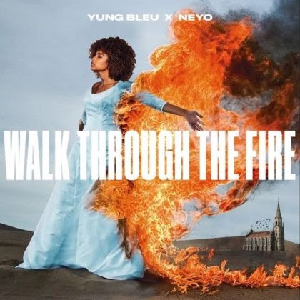 [LYRICS] Walk Through Fire Lyrics By Yung Bleu Ft Ne-Yo
