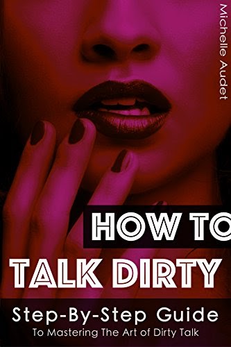 Read Dirty Talk: How To Talk Dirty: Step-by-Step Guide to Mastering The Art...