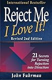 Reject Me, I Love It!--Revised 2nd Edition: 21 Secrets for Turning Rejection into Direction