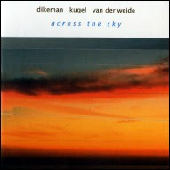 Dikeman/Kugel/Van der Weide - 'Across The Sky'
