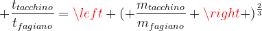 \dpi{120} \frac{t_{tacchino}}{t_{fagiano}}=\left ( \frac{m_{tacchino}}{m_{fagiano}} \right )^{\frac{2}{3}}