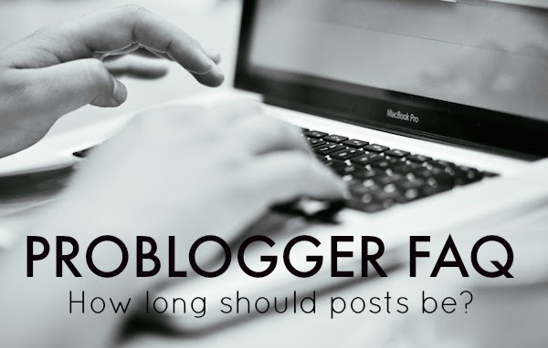 ProBlogger FAQ How long should posts be We go into the answers.