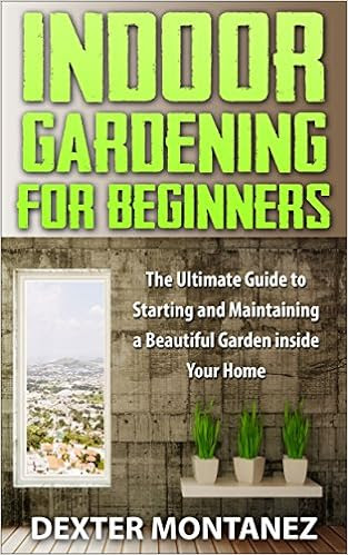  Indoor Gardening for Beginners: The Ultimate Guide to Starting and Maintaining a Beautiful Garden Inside Your Home