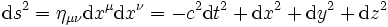 {\rm d}s^2 = \eta_{\mu \nu} {\rm d}x^\mu{\rm d}x^\nu=-c^2{\rm d}t^2+{\rm d}x^2+{\rm d}y^2+{\rm d}z^2
\,